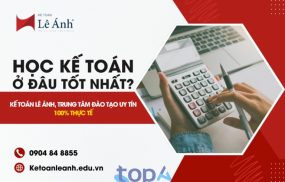 Học kế toán ở đâu - Kế toán Lê Ánh, trung tâm đào tạo uy tín 100% thực tế