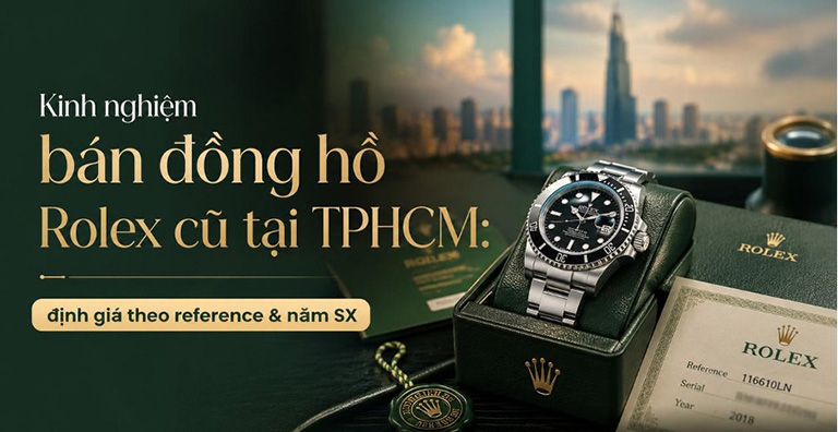 Kinh nghiệm bán đồng hồ Rolex cũ